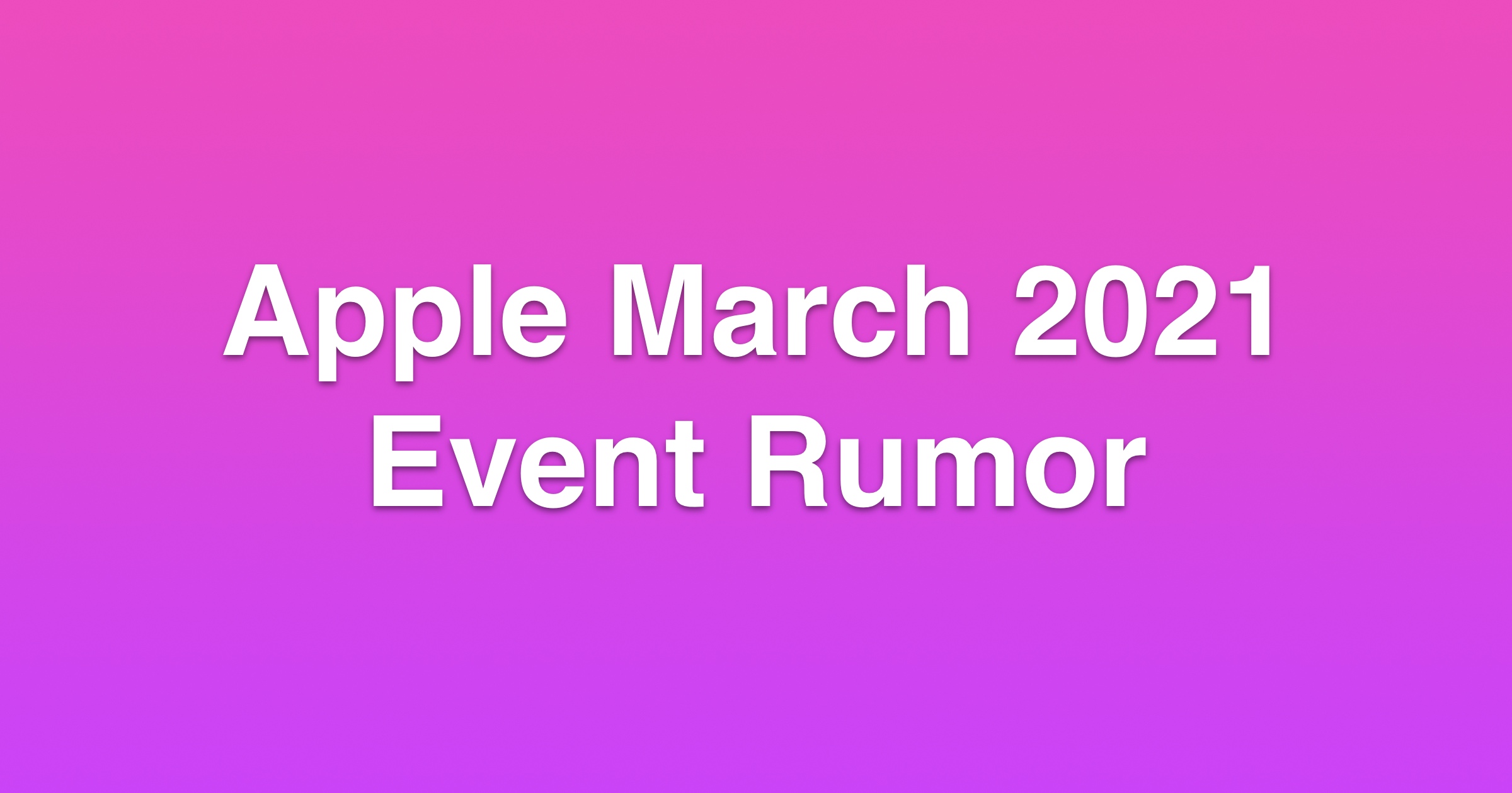 Rumors Claim Apple to Hold March 16 Event